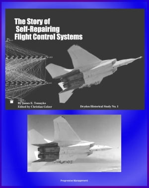 The Story of Self-Repairing Flight Control Systems: NASA and Air Force Partnership to Test SRFCS Damage Adaptive Technology, Intelligent Flight Control System【電子書籍】 Progressive Management