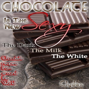 Chocolate Is The New Sexy【電子書籍】[ Clyde Harvey Jr. ]