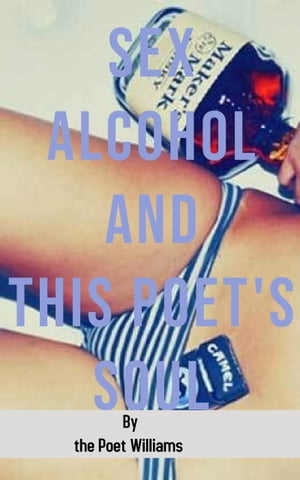 Sex Alcohol and This Poet's Soul【電子書籍