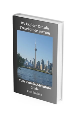 WE EXPLORE CANADA TRAVEL GUIDE FOR YOU