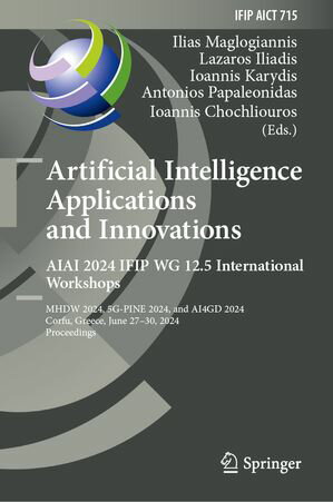 Artificial Intelligence Applications and Innovations. AIAI 2024 IFIP WG 12.5 International Workshops MHDW 2024, 5G-PINE 2024, and ΑΙ4GD 2024, Corfu, Greece, June 27-30, 2024, Proceedings【電子書籍】