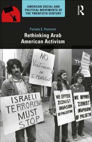 Rethinking Arab American Activism【電子書籍】[ Pamela E. Pennock ]