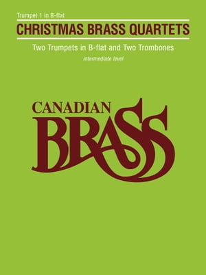 Canadian Brass Christmas Quartets Trumpet 1 Part【電子書籍】[ Hal Leonard Corp. ]
