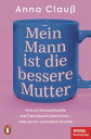 Mein Mann ist die bessere Mutter Wie ich das Doppelleben zwischen Wunschfamilie und Traumberuf bew ltige oder es mir zumindest einrede - Das Buch zur beliebten Kolumne ≫Menschenskinder≪ auf SPIEGEL.de - Ein SPIEGEL-Buch【電子書籍】