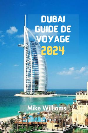 DUBAÏ GUIDE DE VOYAGE 2024