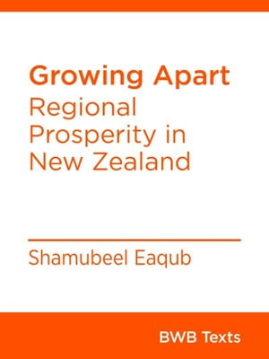 Growing Apart Regional Prosperity in New Zealand