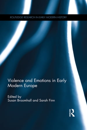 Violence and Emotions in Early Modern Europe