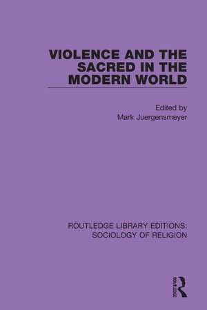 Violence and the Sacred in the Modern World【電子書籍】