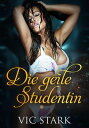 Die geile Studentin Wahlweise mit und ohne Squirting【電子書籍】 Vic Stark