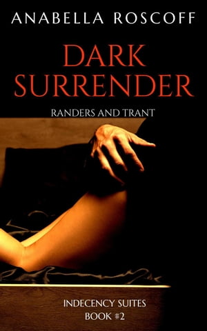 Dark Surrender Indecency Suites, #2Żҽҡ[ Anabella Roscoff ]