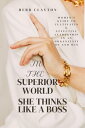 IN THE SUPERIOR WORLD SHE THINKS LIKE A BOSS Women’s Guide to Cultivating Effect...