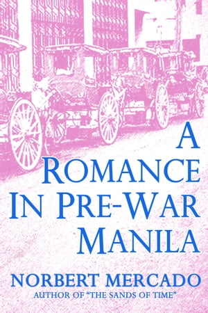 A Romance In Pre-War Manila【電子書籍】[ Norbert Mercado ]