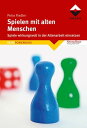 Spielen mit alten Menschen Spiele wirkungsvoll in der Altenarbeit einsetzen【電子書籍】 Petra Fiedler