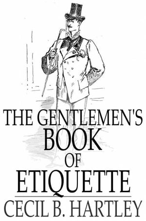 The Gentlemen's Book of Etiquette And Manual of Politeness