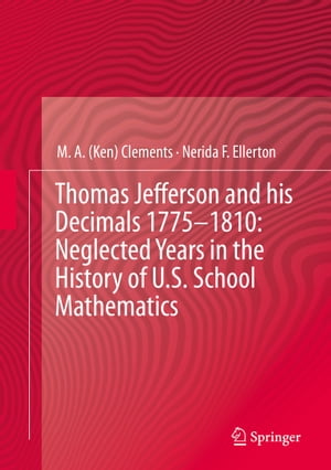 Thomas Jefferson and his Decimals 1775–1810: Neglected Years in the History of U.S. School Mathematics