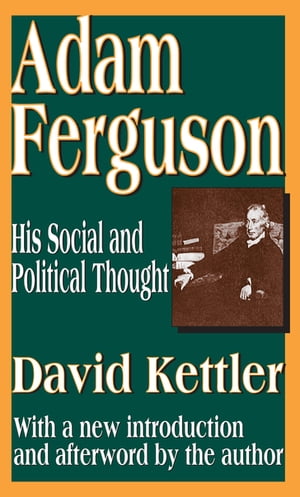 Adam Ferguson His Social and Political ThoughtŻҽҡ[ David Kettler ]