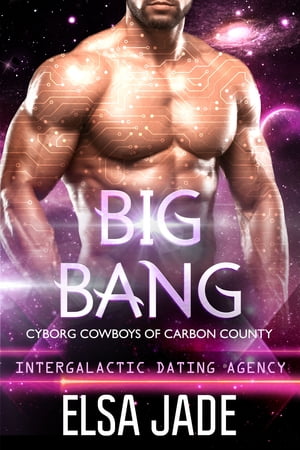 Big Bang: Cyborg Cowboys of Carbon County 3 Intergalactic Dating Agency【電子書籍】 Elsa Jade