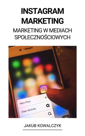 Instagram Marketing (Marketing w Mediach Społecznościowych)