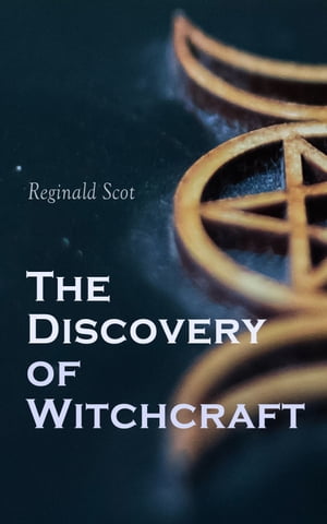 The Discovery of Witchcraft Facts, Fiction & Conspiracy Theories Behind the Medieval Witch Hunt