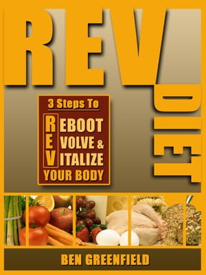 REV Diet: 3 Steps to Reboot, Evolve & Vitalize Your Body