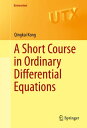 A Short Course in Ordinary Differential Equations【電子書籍】 Qingkai Kong