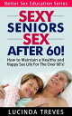 Sexy Seniors - Sex Over 60 Better Sex Education Series, 2【電子書籍】 Lucinda Treves