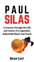 Paul Silas A Journey through the Life and Career of a Legendary Basketball Player and Coach.【電子書籍】[ Brian East ]