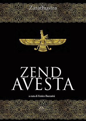 Zend Avesta Il libro sacro dello Zoroastrismo【電子書籍】[ Zarathustra ]