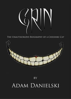 Grin: The Unauthorized Biography of a Cheshire Cat