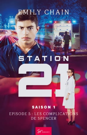 Station 21 - Les complications de Spencer Romance suspense: Il tente de sauver la station - qui sauvera son c?ur ?Żҽҡ[ Emily Chain ]
