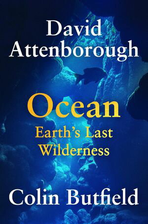Ocean Earth's Last Wilderness【電子書籍】[ Sir David Attenborough ]