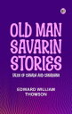 Old Man Savarin Stories: Tales of Canada and Canadians【電子書籍】[ EDWARD WILLIAM THO...