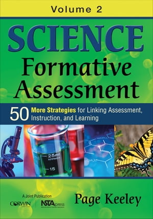 Science Formative Assessment, Volume 2 50 More Strategies for Linking Assessment, Instruction, and Learning【電子書籍】 Page D. Keeley