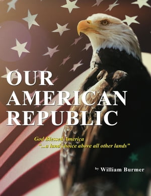 Our American Republic: God Blessed America "... a land choice above all other lands"