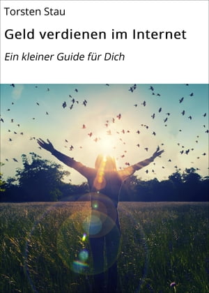 Geld verdienen im Internet Ein kleiner Guide f?r Dich【電子書籍】[ Torsten Stau ]