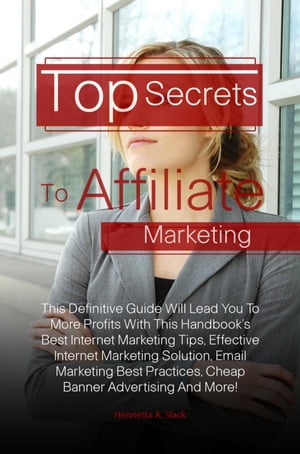 Top Secrets To Affiliate Marketing