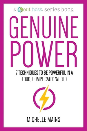 Genuine Powerー7 Techniques to Be Powerful in a Loud, Complicated World