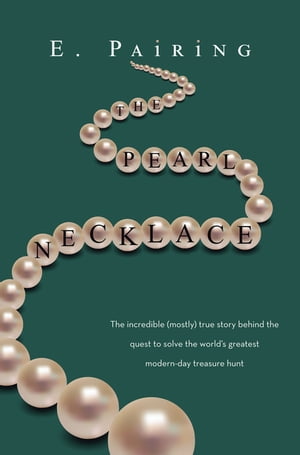 The Pearl Necklace The incredible (mostly) true story behind the quest to solve the worlds greatest modern-day treasure huntŻҽҡ[ E. Pairing ]