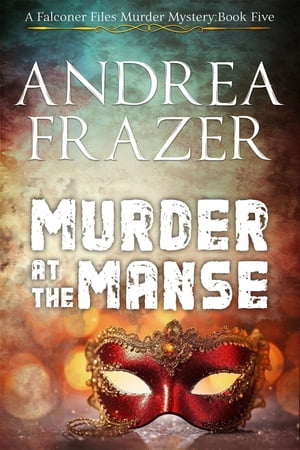 Murder at The Manse Falconer Files Book 5【電子書籍】 Andrea Frazer