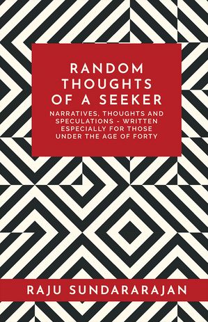 ŷKoboŻҽҥȥ㤨RANDOM THOUGHTS OF A SEEKER Narratives, thoughts and speculations - written especially for those under the age of fortyŻҽҡ[ RAJU SUNDARARAJAN ]פβǤʤ140ߤˤʤޤ