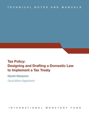 Tax Policy: Designing and Drafting a Domestic Law to Implement a Tax Treaty (EPub)