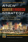 A New Counterterrorism Strategy Why the World Failed to Stop Al Qaeda and ISIS/ISIL, and How to Defeat Terrorists【電子書籍】[ T. Hamid Al-Bayati Ph.D. ]