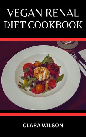 The Vegan Renal Diet Cookbook