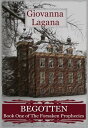Begotten: Book 1 of The Forsaken Prophecies【電子書籍】[ Giovanna Lagana ]
