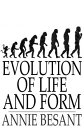 Evolution of Life and Form Four Lectures Delivered at the Twenty-Third Anniversary Meeting of the Theosophical Society at Adyar, Madras, 1898