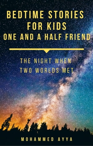 Bedtime Stories For Kids - One and a Half Friend The Night When Two Worlds MetŻҽҡ[ Mohammed Ayya ]