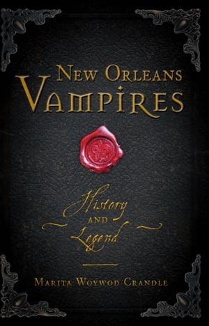 New Orleans Vampires History and Legend【電子書籍】[ Marita Woywod Crandle ]