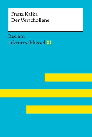 Der Verschollene von Franz Kafka: Reclam Lekt reschl ssel XL Lekt reschl ssel mit Inhaltsangabe, Interpretation, Pr fungsaufgaben mit L sungen, Lernglossar【電子書籍】 Wolfgang Spreckelsen