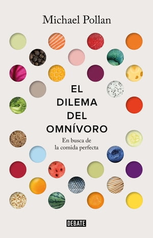 El dilema del omn?voro En busca de la alimentaci?n perfecta