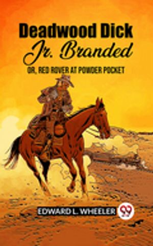 ŷKoboŻҽҥȥ㤨Deadwood Dick Jr. Branded Or, Red Rover At Powder PocketŻҽҡ[ Edward L. Wheeler ]פβǤʤ162ߤˤʤޤ